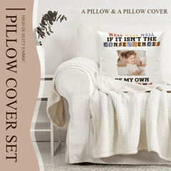 Custom Photo Consequences Of My Actions - Personalized Pillow - OLESA