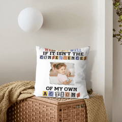 Custom Photo Consequences Of My Actions - Personalized Pillow - OLESA