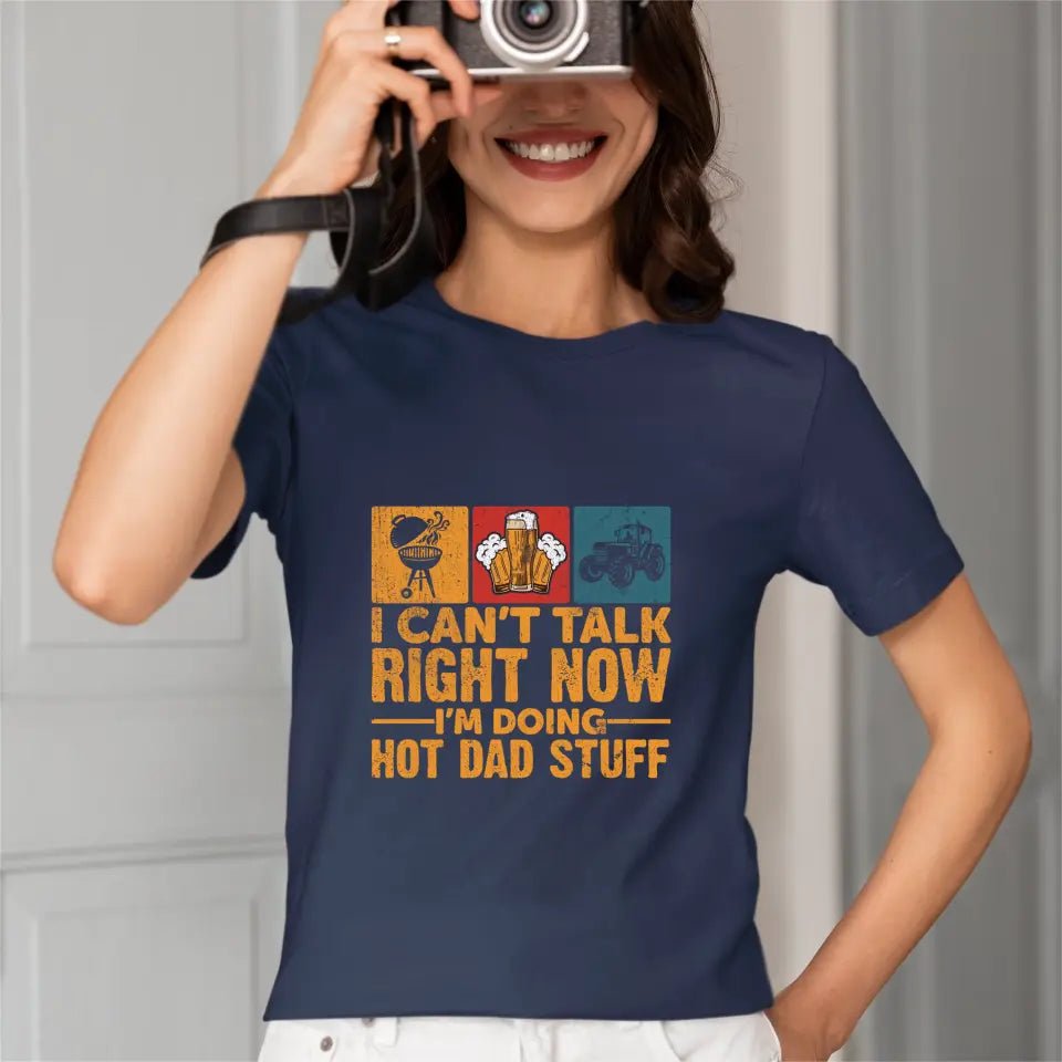 I Don’t Have Time To Talk Right Now, I’m Doing Cool Dad Things, Father’s Day T-Shirt - OLESA