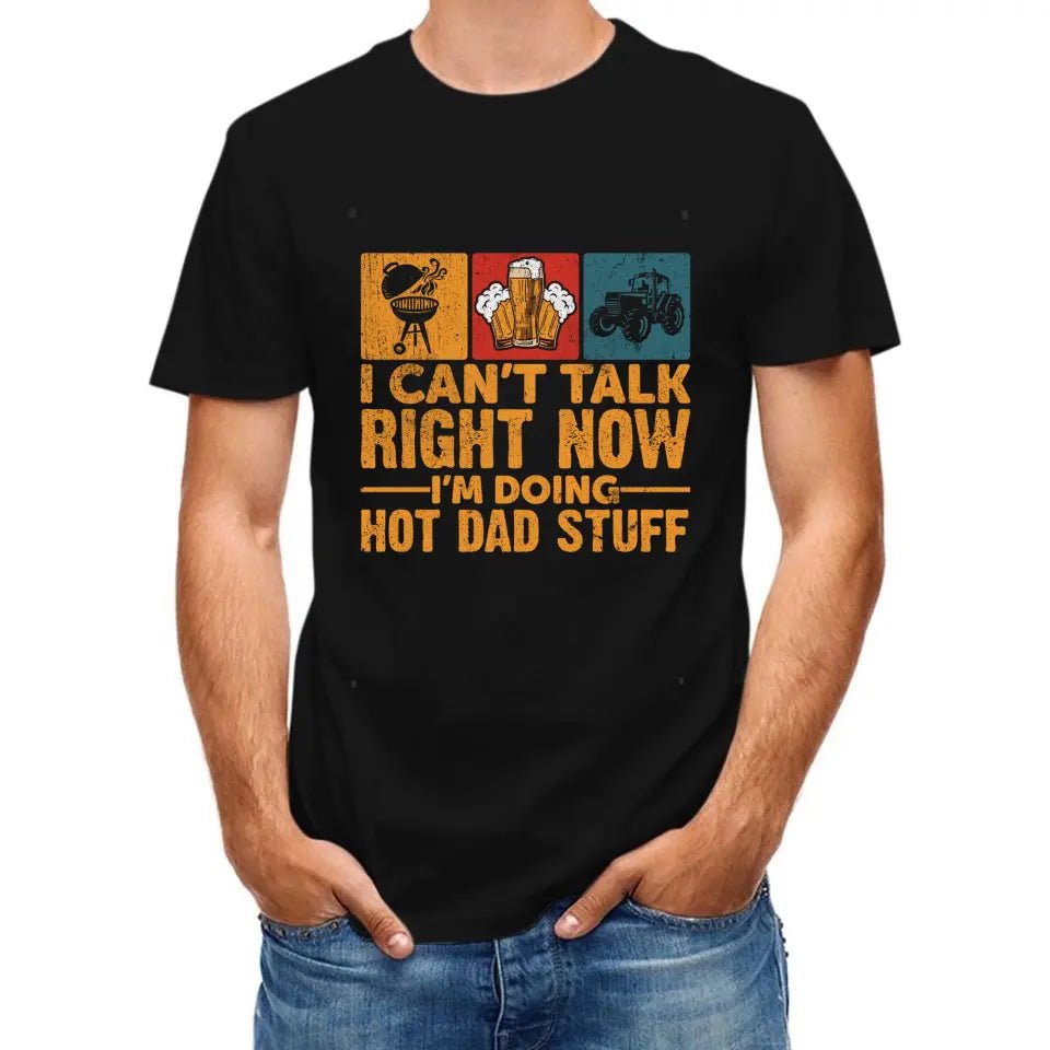 I Don’t Have Time To Talk Right Now, I’m Doing Cool Dad Things, Father’s Day T-Shirt - OLESA