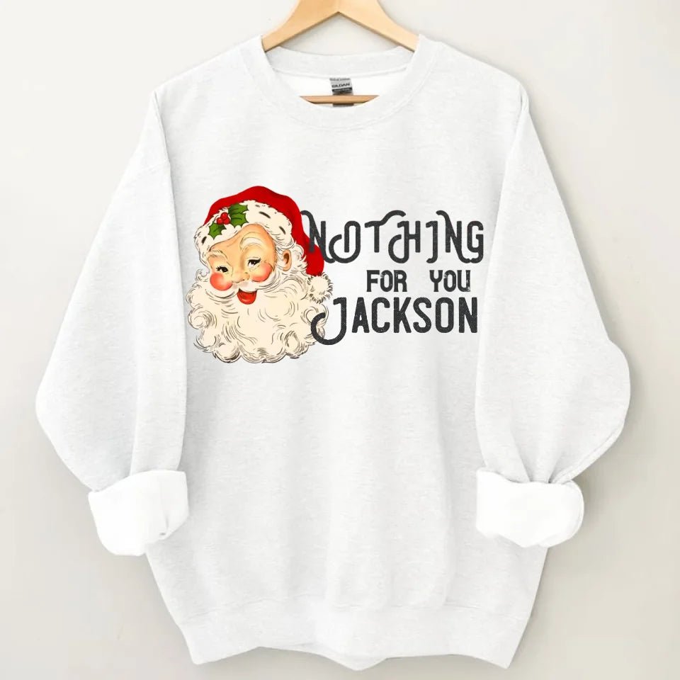 Nothing For You - Personalized Name Customized Christmas Sweatshirt - OLESA