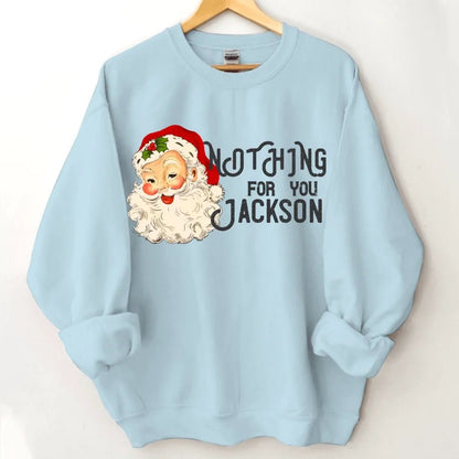 Nothing For You - Personalized Name Customized Christmas Sweatshirt - OLESA