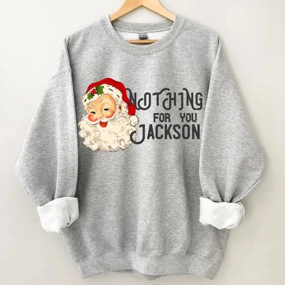 Nothing For You - Personalized Name Customized Christmas Sweatshirt - OLESA