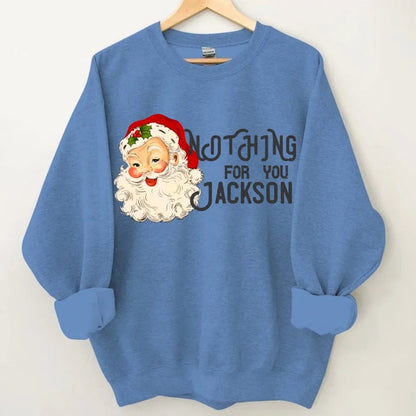 Nothing For You - Personalized Name Customized Christmas Sweatshirt - OLESA