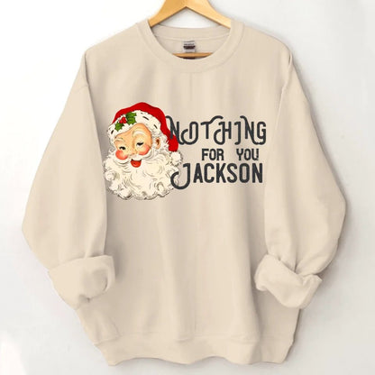 Nothing For You - Personalized Name Customized Christmas Sweatshirt - OLESA