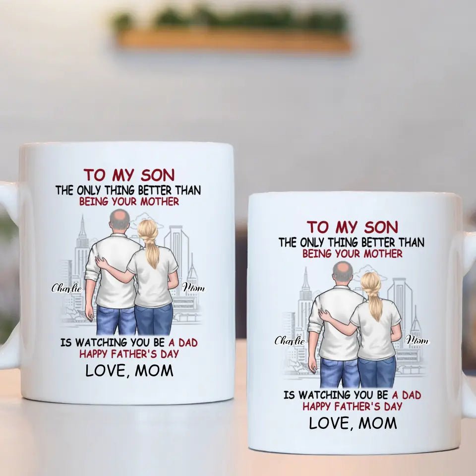 Personalized Gift Mug - The Only Thing Better Than Being Your Mother Is Watching You Be a Dad - OLESA