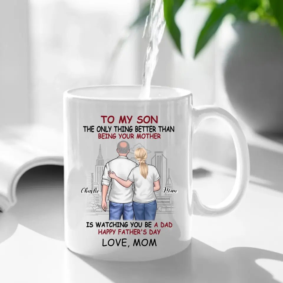 Personalized Gift Mug - The Only Thing Better Than Being Your Mother Is Watching You Be a Dad - OLESA