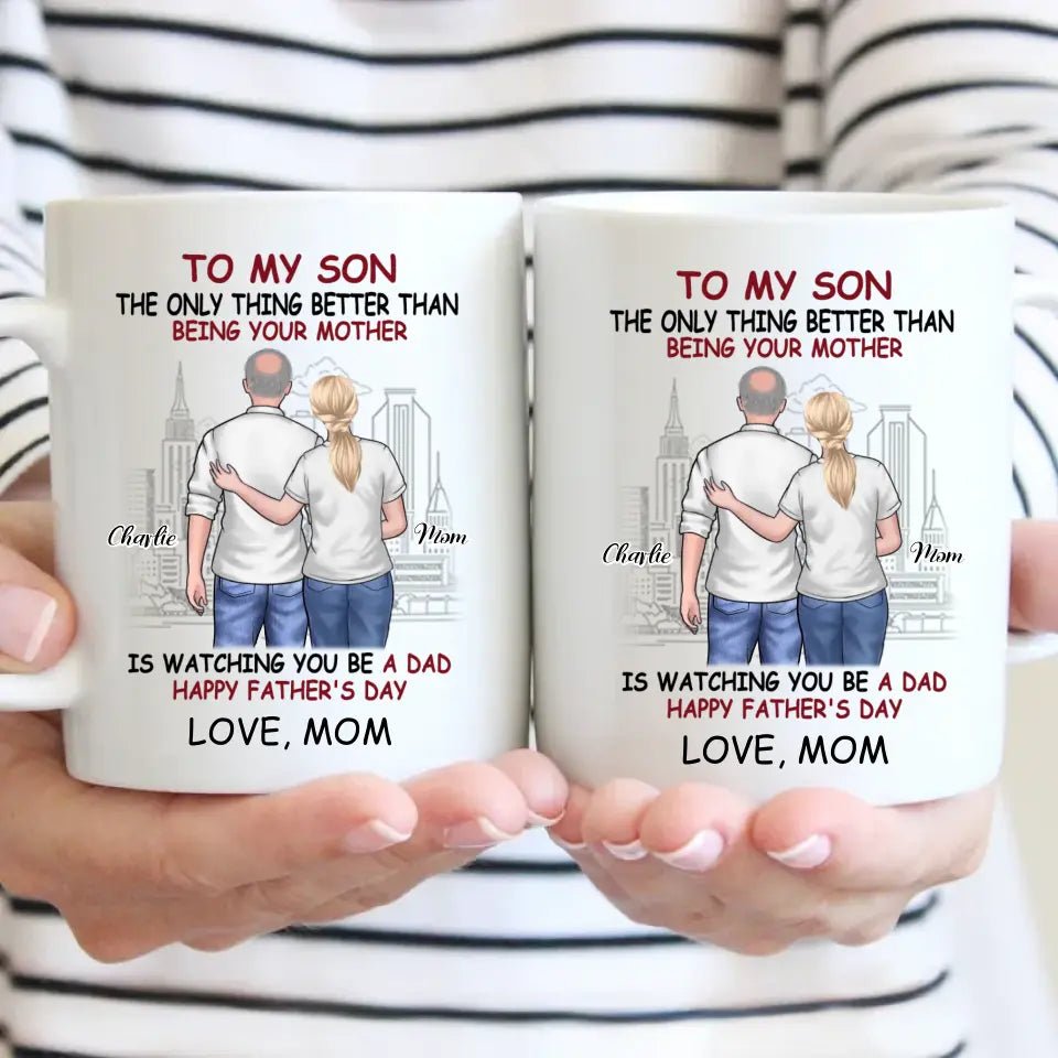 Personalized Gift Mug - The Only Thing Better Than Being Your Mother Is Watching You Be a Dad - OLESA