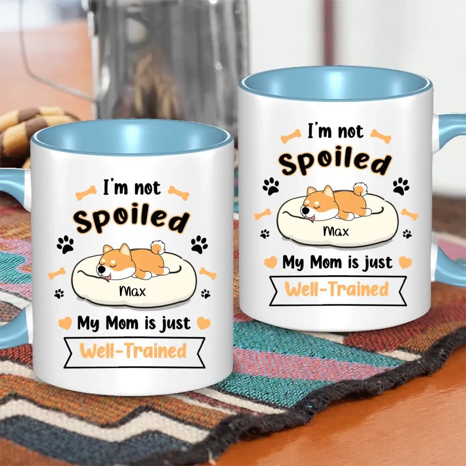 Personalized Mug - I'm Not Spoiled My Mom Is Just Well- Trained - Gift For Dog Mom, Mother's Day Gift - OLESA