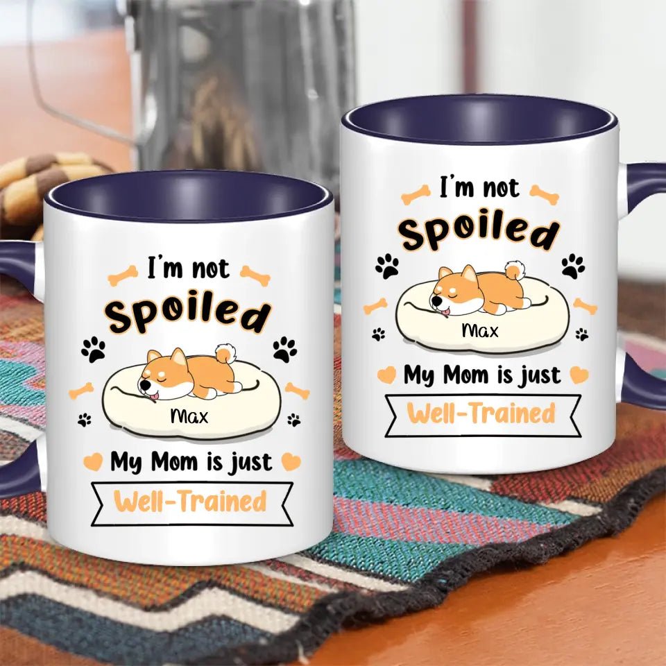 Personalized Mug - I'm Not Spoiled My Mom Is Just Well- Trained - Gift For Dog Mom, Mother's Day Gift - OLESA