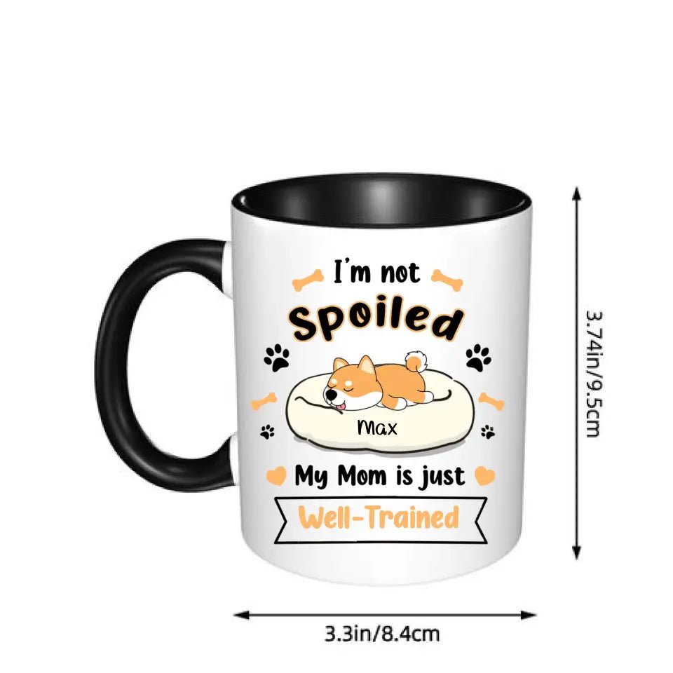 Personalized Mug - I'm Not Spoiled My Mom Is Just Well- Trained - Gift For Dog Mom, Mother's Day Gift - OLESA