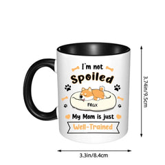 Personalized Mug - I'm Not Spoiled My Mom Is Just Well- Trained - Gift For Dog Mom, Mother's Day Gift - OLESA