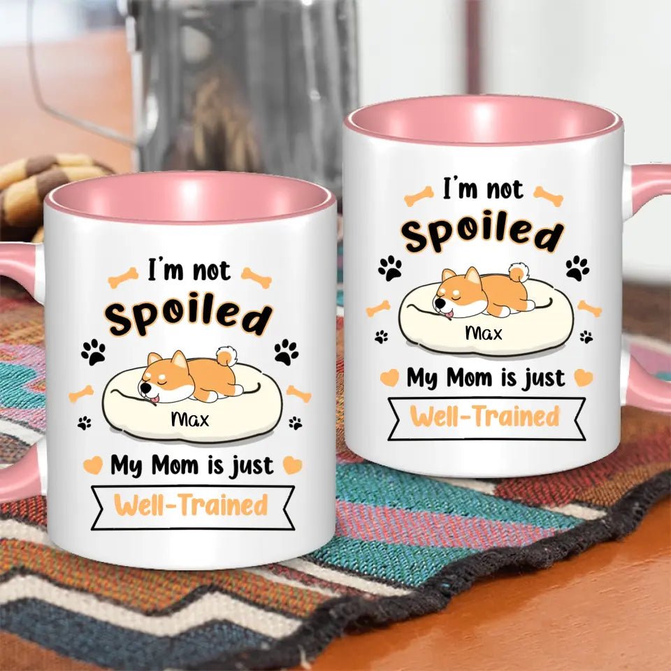 Personalized Mug - I'm Not Spoiled My Mom Is Just Well- Trained - Gift For Dog Mom, Mother's Day Gift - OLESA