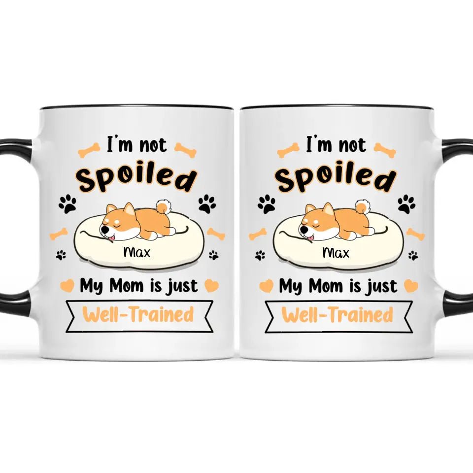 Personalized Mug - I'm Not Spoiled My Mom Is Just Well- Trained - Gift For Dog Mom, Mother's Day Gift - OLESA