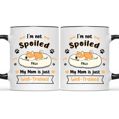 Personalized Mug - I'm Not Spoiled My Mom Is Just Well- Trained - Gift For Dog Mom, Mother's Day Gift - OLESA