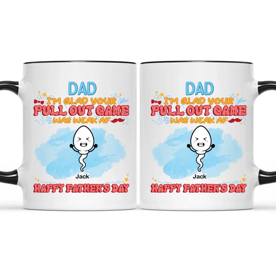 We're Glad Your Pull Out Game Weak, Personalized Funny Mug, Father's Day Gift - OLESA