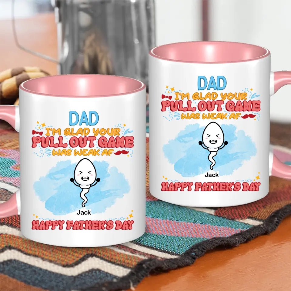 We're Glad Your Pull Out Game Weak, Personalized Funny Mug, Father's Day Gift - OLESA