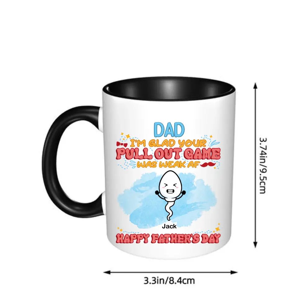 We're Glad Your Pull Out Game Weak, Personalized Funny Mug, Father's Day Gift - OLESA