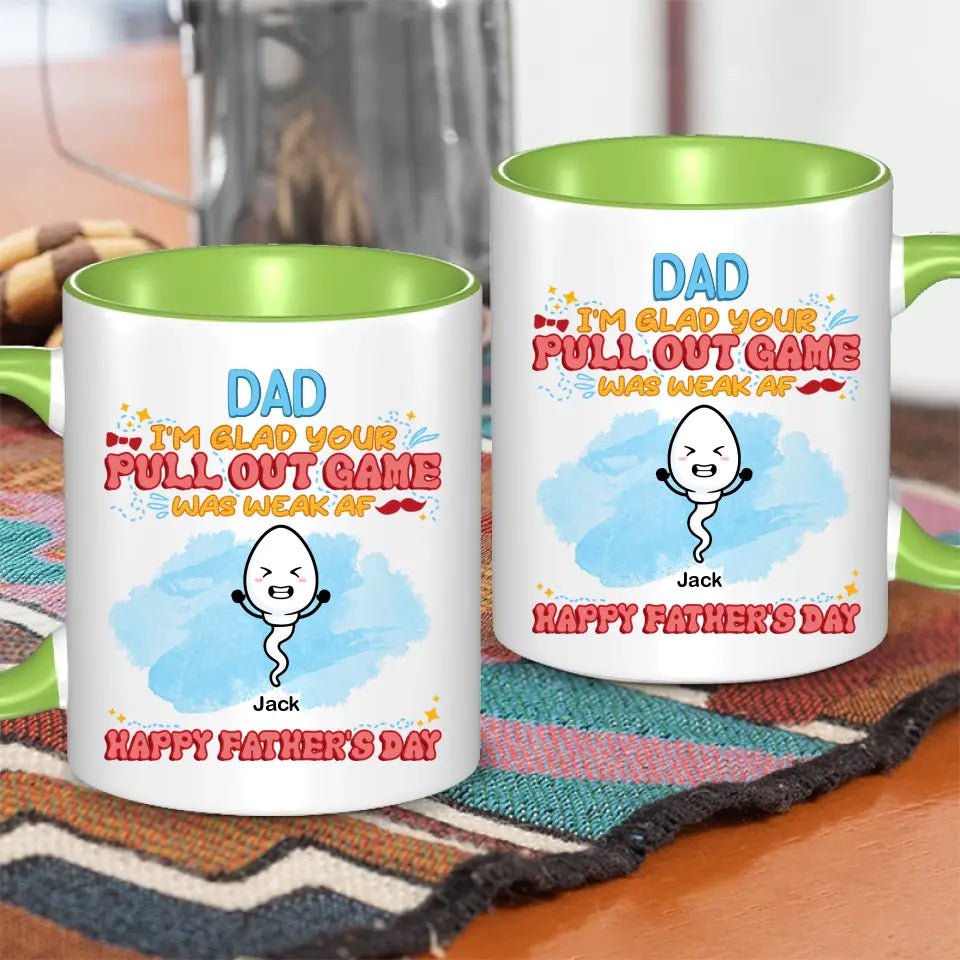 We're Glad Your Pull Out Game Weak, Personalized Funny Mug, Father's Day Gift - OLESA