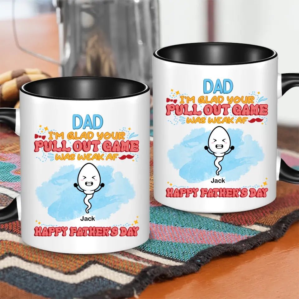 We're Glad Your Pull Out Game Weak, Personalized Funny Mug, Father's Day Gift - OLESA