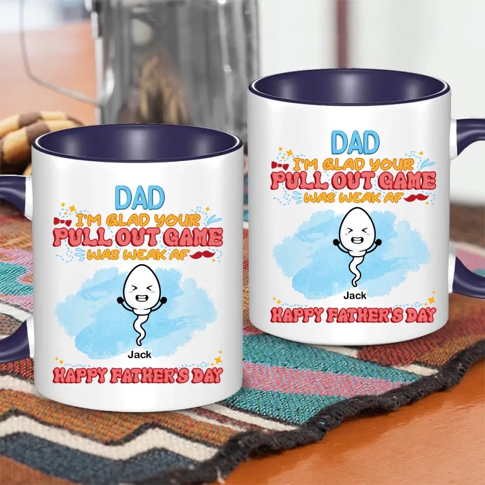 We're Glad Your Pull Out Game Weak, Personalized Funny Mug, Father's Day Gift - OLESA