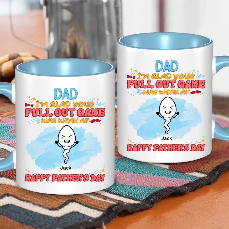 We're Glad Your Pull Out Game Weak, Personalized Funny Mug, Father's Day Gift - OLESA