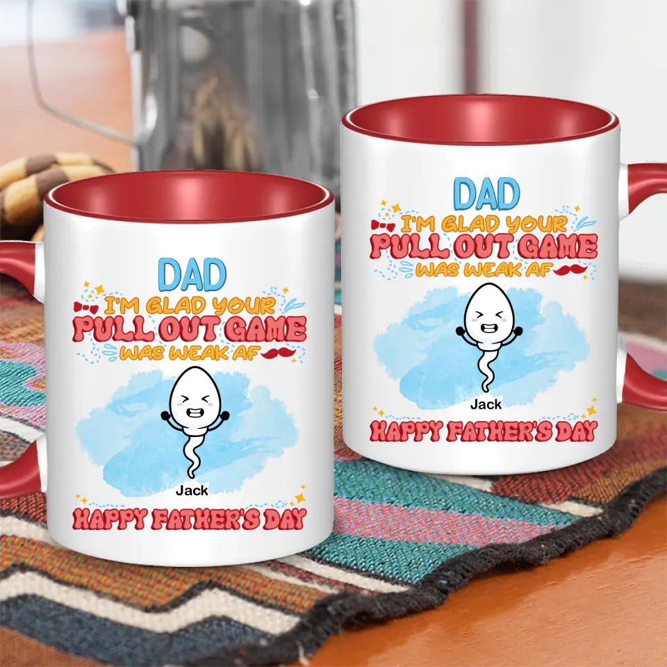 We're Glad Your Pull Out Game Weak, Personalized Funny Mug, Father's Day Gift - OLESA