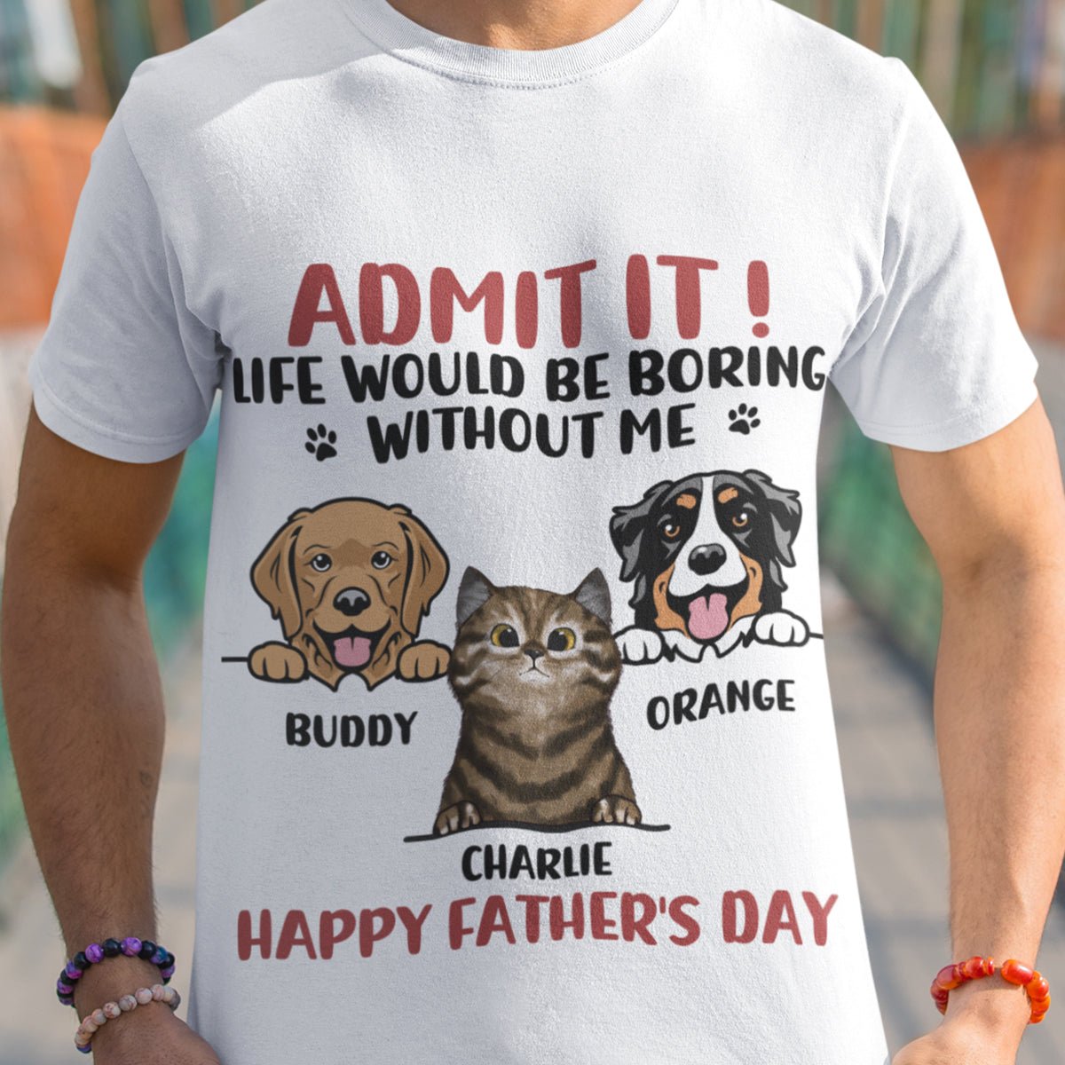 Admit It! Life Would Be Boring Without Us - Dog & Cat Personalized Custom Unisex T-shirt - Father's Day, Mother's Day, Gift For Pet Owners, Pet Lovers - OLESA