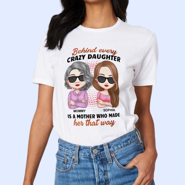 Behind Every Crazy Daughter Is A Mother - Personalized Shirt - Birthday, Loving Gift For Daughter, Mom, Mother - OLESA