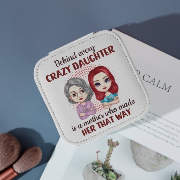 Behind Every Crazy Daughter Is A Mother Who Made Her That Way - Family Personalized Custom Jewelry Box - Birthday Gift For Mom - OLESA