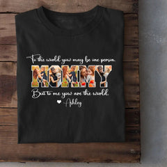 Custom MOMMY Photo T-Shirt, To Me You Are The World - OLESA