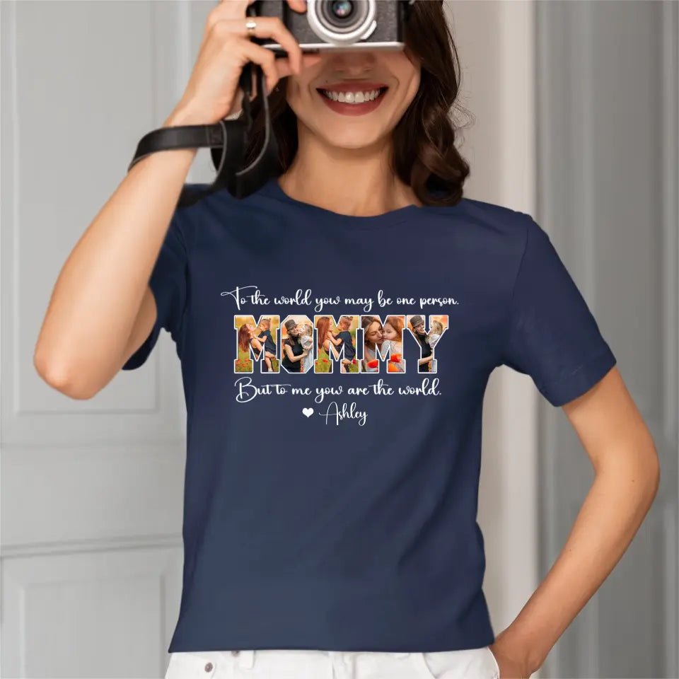 Custom MOMMY Photo T-Shirt, To Me You Are The World - OLESA