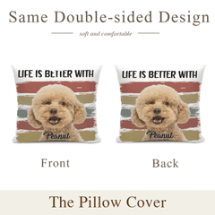 Custom Photo Life Is Better With Dog Cat - Gift For Pet Lovers - Personalized Pillow - OLESA