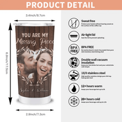 Custom Photo Personalized Tumbler - You Are My Missing Piece - Gift For Couples - OLESA