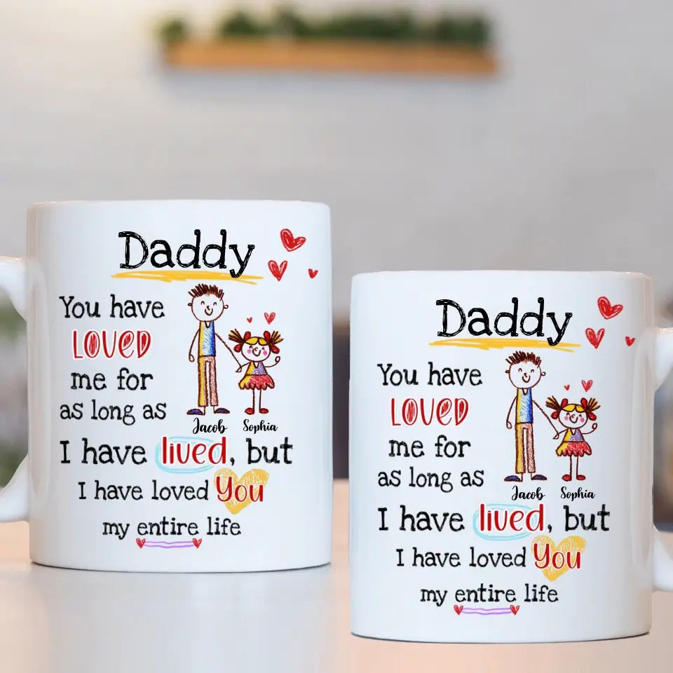 Gift For Dad I Have Loved You My Entire Life Mug - OLESA