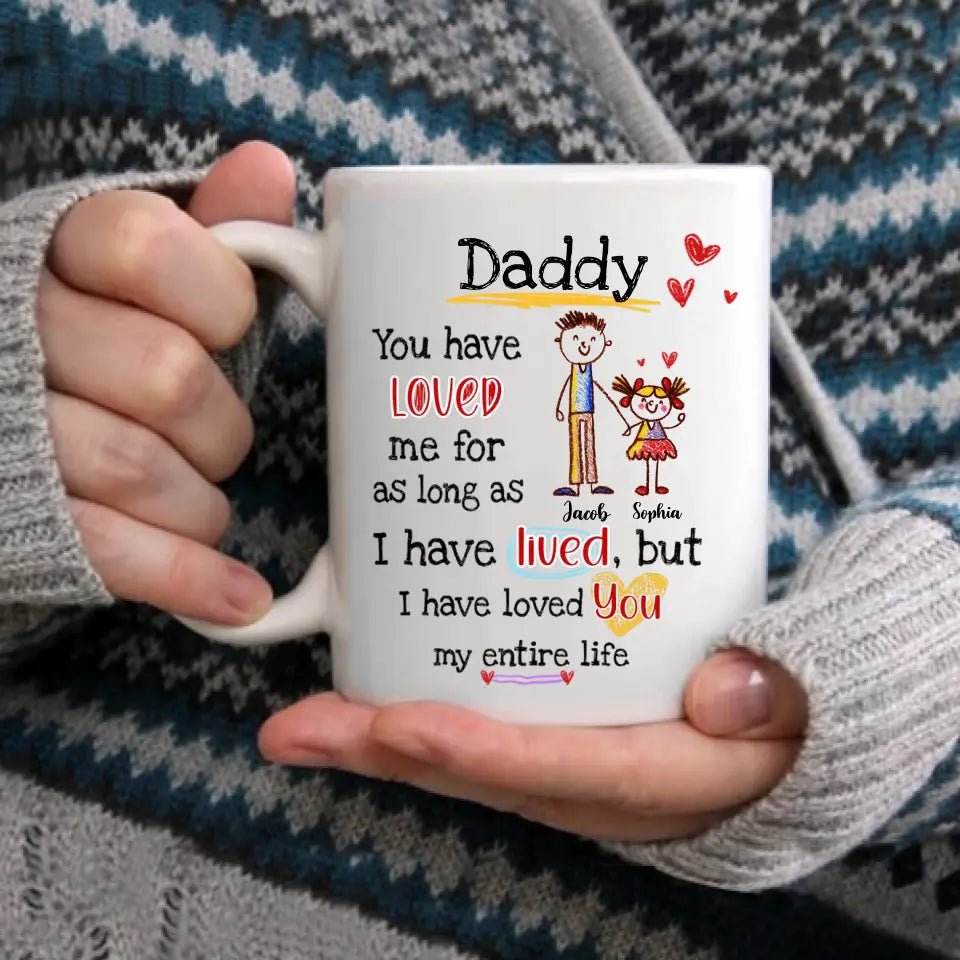 Gift For Dad I Have Loved You My Entire Life Mug - OLESA