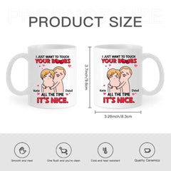 I Just Want To Touch Your Boobs All The Time Personalized Mug, Funny Couple Gift - OLESA