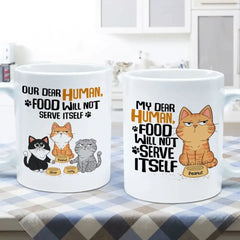 My Dear Human Food Will Not Serve Itself Funny Cats Personalize Mug - OLESA