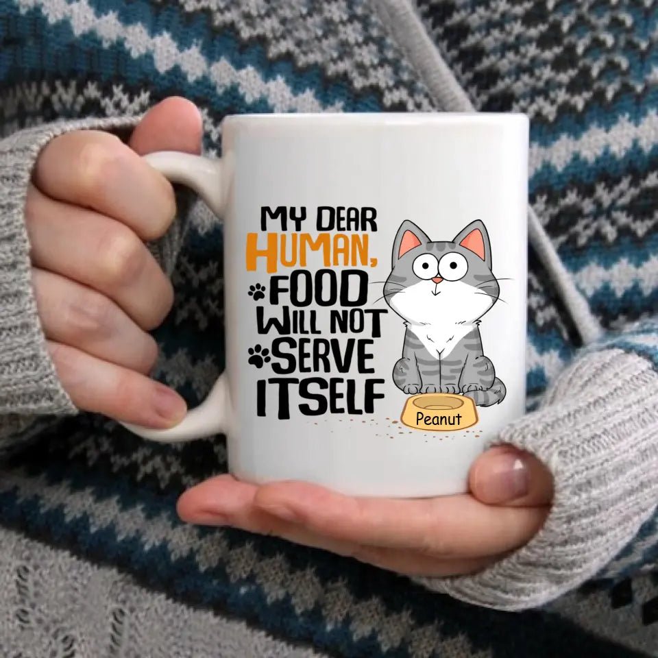 My Dear Human Food Will Not Serve Itself Funny Cats Personalize Mug - OLESA