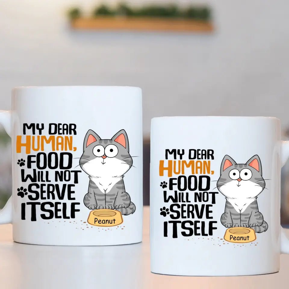 My Dear Human Food Will Not Serve Itself Funny Cats Personalize Mug - OLESA