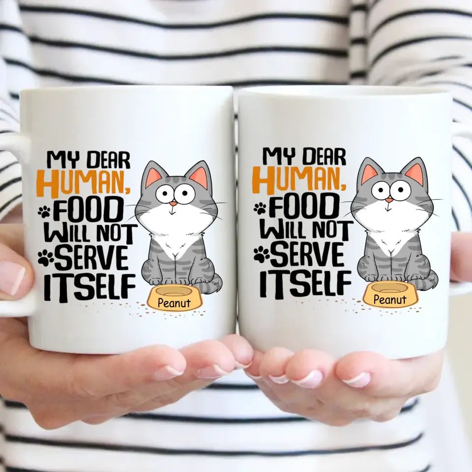 My Dear Human Food Will Not Serve Itself Funny Cats Personalize Mug - OLESA