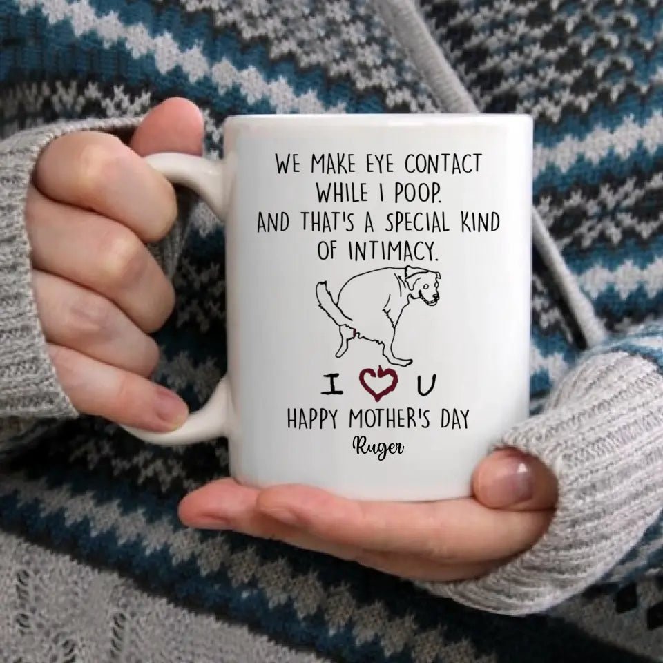 Personalized Mug For Dog Mom - We Make Eye Contact While I Poop -Gifts For Dog Lovers, Mothers Day - OLESA