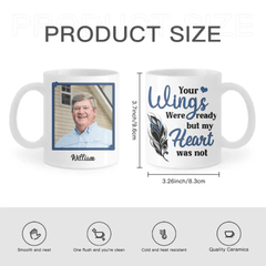 Sympathy Gift Custom Photo Personalized Mug - Your Wings Were Ready But My Heart Was Not - OLESA