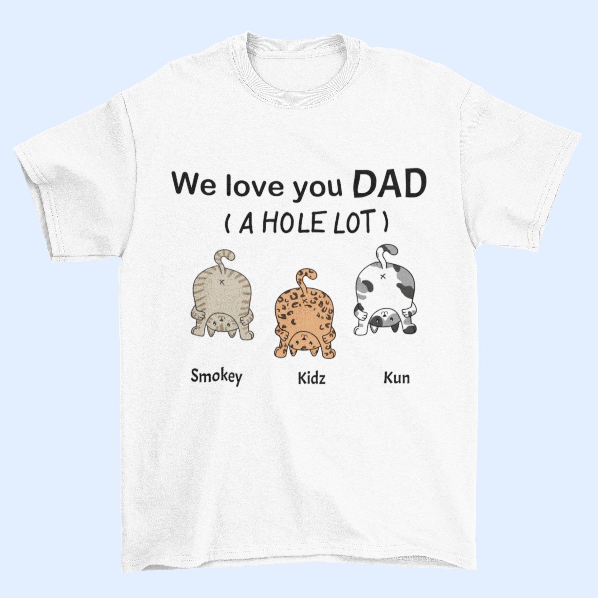 We Love You Dad A Hole Lot - Personalized Unisex T-Shirt, Father's Day Gift, Custom Gift For Cat Lovers - OLESA